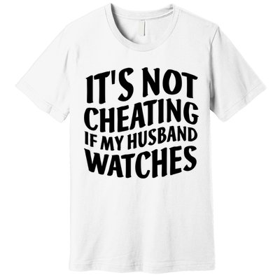 It's Not Cheating If My Husband Watches Funny Saying Premium T-Shirt