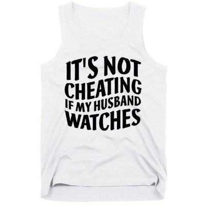 It's Not Cheating If My Husband Watches Funny Saying Tank Top