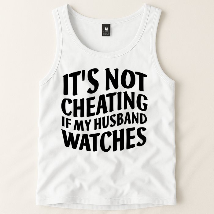 It's Not Cheating If My Husband Watches Funny Saying Tank Top