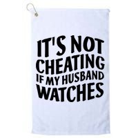 It's Not Cheating If My Husband Watches Funny Saying Golf Towel