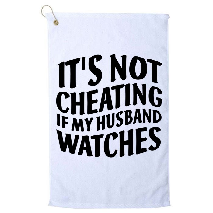 It's Not Cheating If My Husband Watches Funny Saying Golf Towel