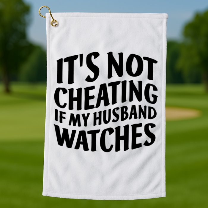 It's Not Cheating If My Husband Watches Funny Saying Golf Towel