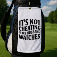 It's Not Cheating If My Husband Watches Funny Saying Golf Towel