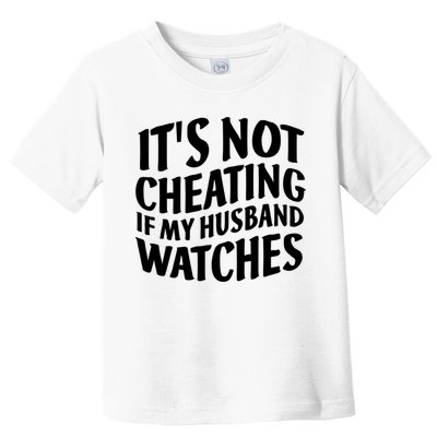 It's Not Cheating If My Husband Watches Funny Saying Toddler T-Shirt