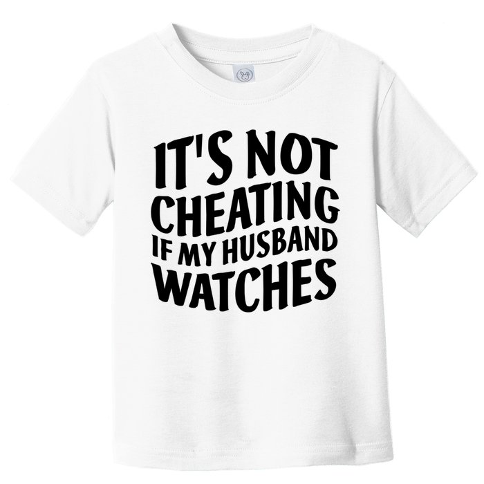 It's Not Cheating If My Husband Watches Funny Saying Toddler T-Shirt