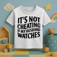It's Not Cheating If My Husband Watches Funny Saying Toddler T-Shirt