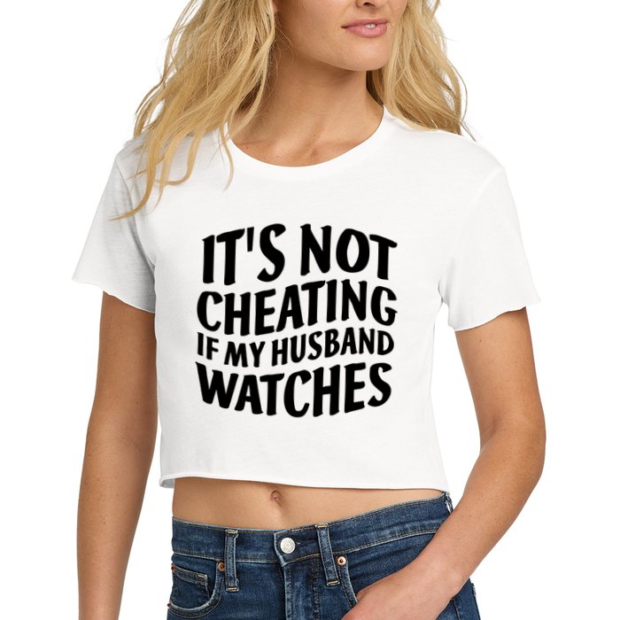 It's Not Cheating If My Husband Watches Funny Saying Crop Top