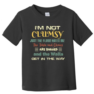 Im Not Clumsy Funny Sayings Sarcastic Toddler T-Shirt