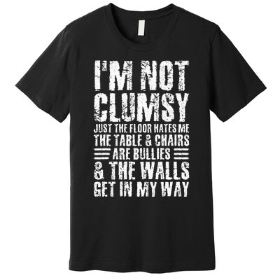 Im Not Clumsy Sarcastic Sayings Men Women N Tween Premium T-Shirt