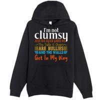 Im Not Clumsy Just The Floor Hates Me Funny Premium Pullover Hoodie