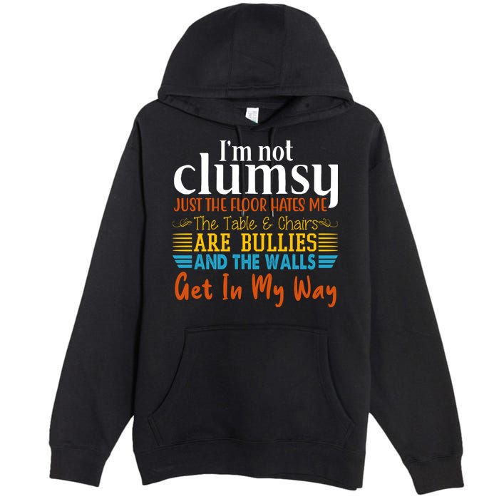 Im Not Clumsy Just The Floor Hates Me Funny Premium Pullover Hoodie