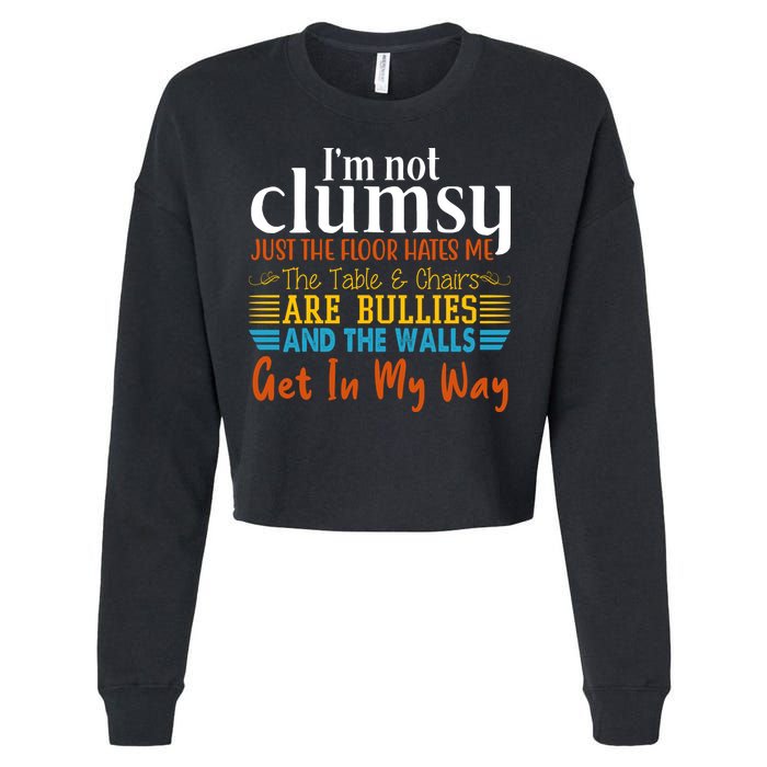 Im Not Clumsy Just The Floor Hates Me Funny Cropped Pullover Crew