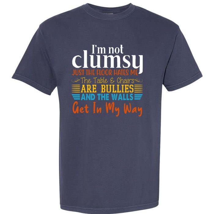 Im Not Clumsy Just The Floor Hates Me Funny Garment-Dyed Heavyweight T-Shirt