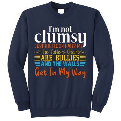 Im Not Clumsy Just The Floor Hates Me Funny Sweatshirt