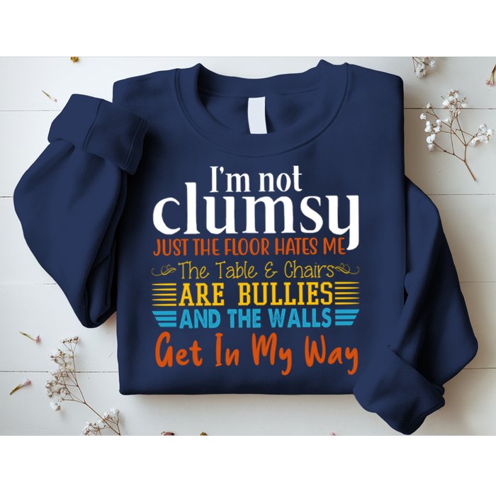 Im Not Clumsy Just The Floor Hates Me Funny Sweatshirt