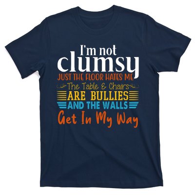 Im Not Clumsy Just The Floor Hates Me Funny T-Shirt