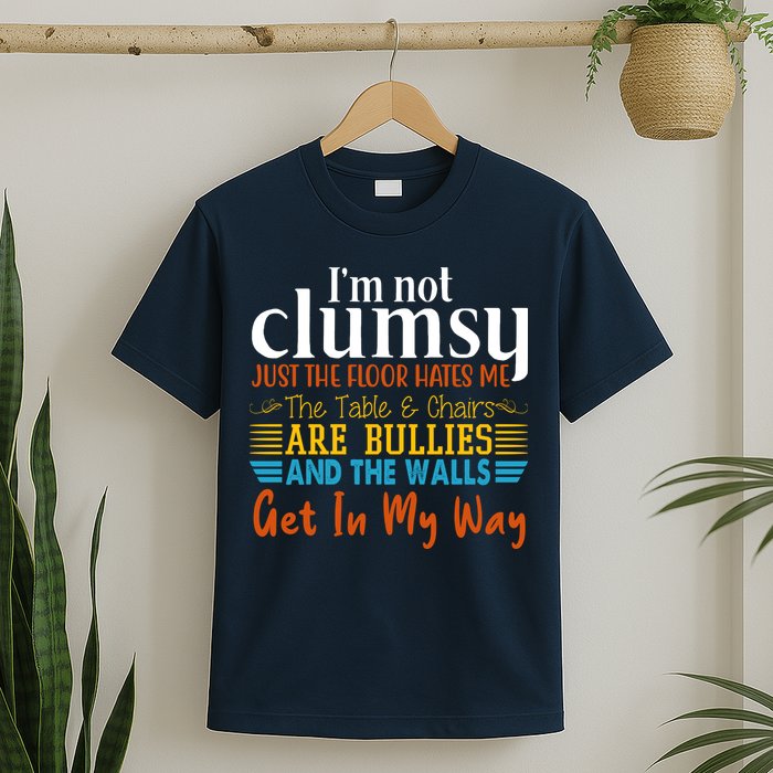 Im Not Clumsy Just The Floor Hates Me Funny T-Shirt