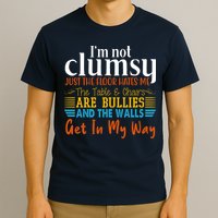 Im Not Clumsy Just The Floor Hates Me Funny T-Shirt