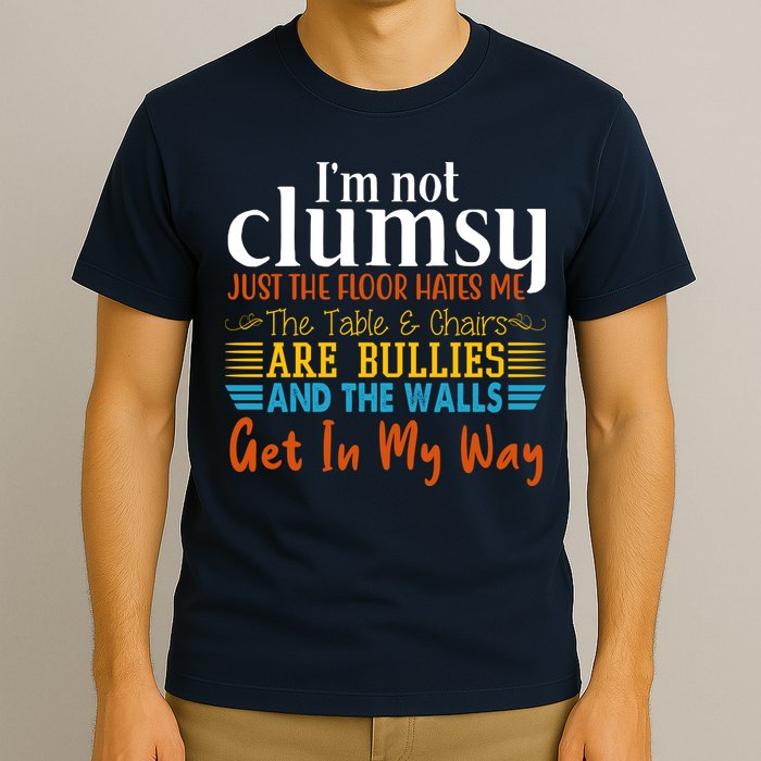 Im Not Clumsy Just The Floor Hates Me Funny T-Shirt