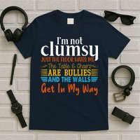 Im Not Clumsy Just The Floor Hates Me Funny T-Shirt