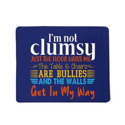 Im Not Clumsy Just The Floor Hates Me Funny Mousepad