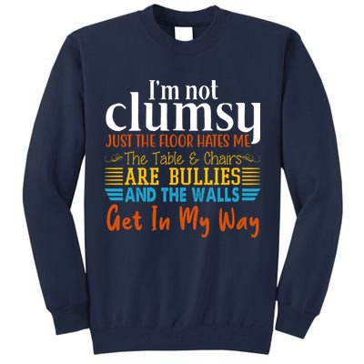 Im Not Clumsy Just The Floor Hates Me Funny Tall Sweatshirt