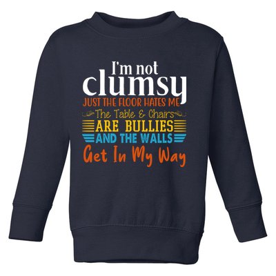 Im Not Clumsy Just The Floor Hates Me Funny Toddler Sweatshirt