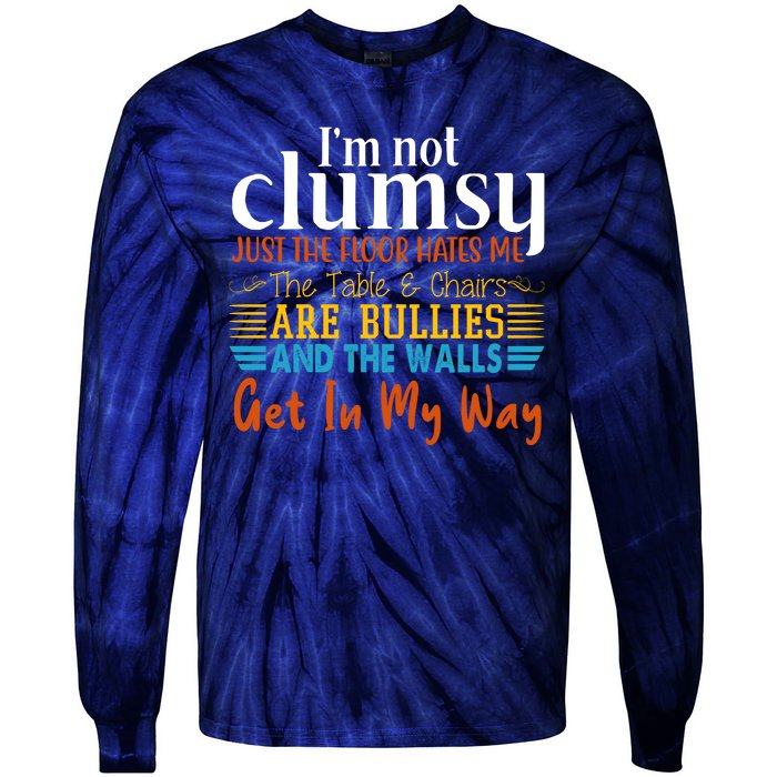 Im Not Clumsy Just The Floor Hates Me Funny Tie-Dye Long Sleeve Shirt