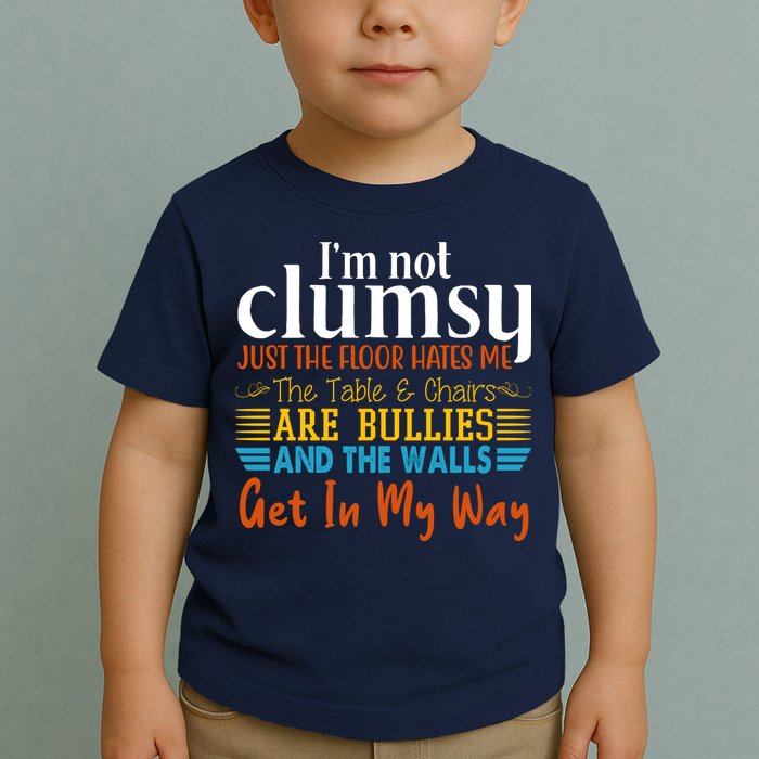 Im Not Clumsy Just The Floor Hates Me Funny Toddler T-Shirt