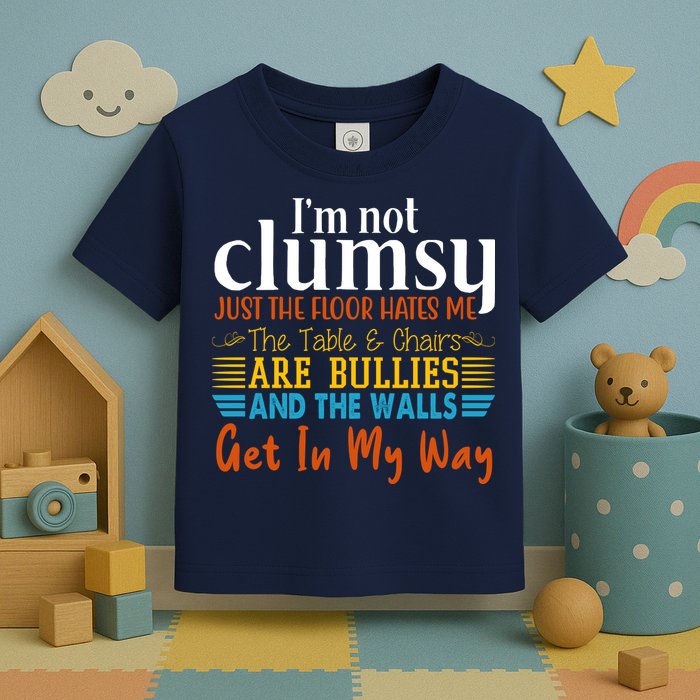 Im Not Clumsy Just The Floor Hates Me Funny Toddler T-Shirt