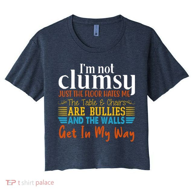 Im Not Clumsy Just The Floor Hates Me Funny Crop Top