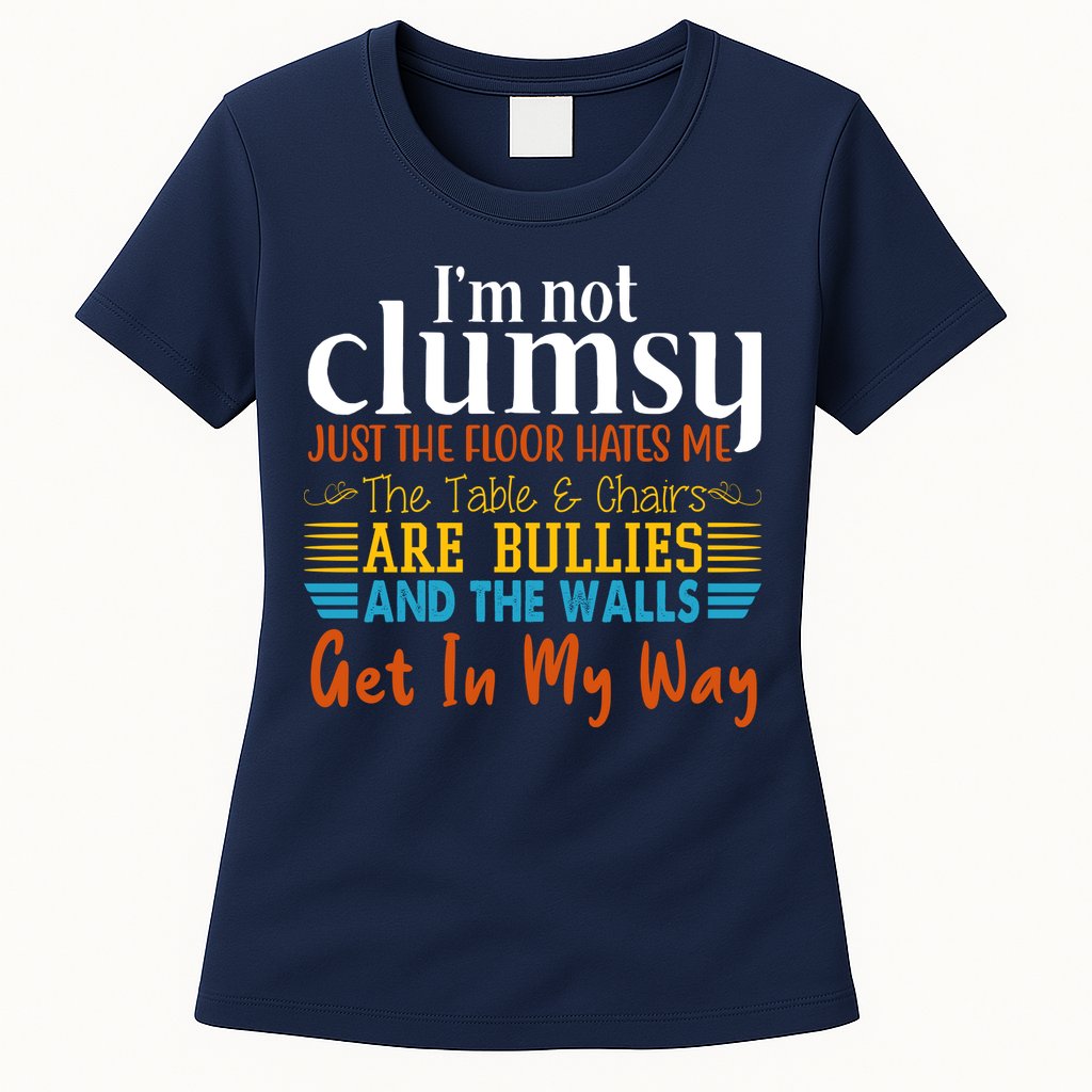 Im Not Clumsy Just The Floor Hates Me Funny Womens T-Shirt