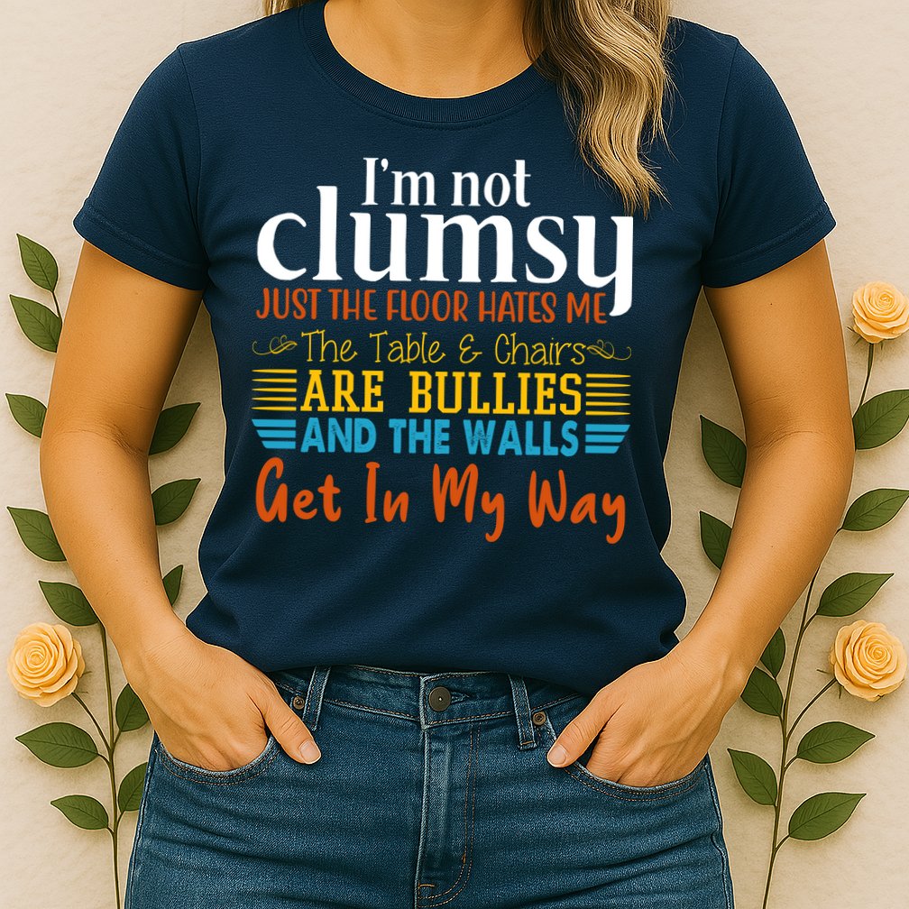 Im Not Clumsy Just The Floor Hates Me Funny Womens T-Shirt