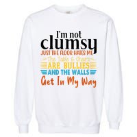 Im Not Clumsy Just The Floor Hates Me Funny Garment-Dyed Sweatshirt