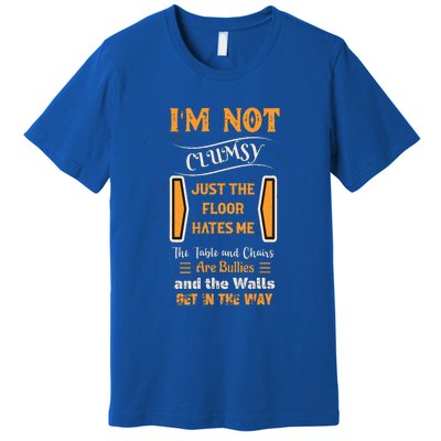 Im Not Clumsy Funny Sayings Sarcastic Premium T-Shirt