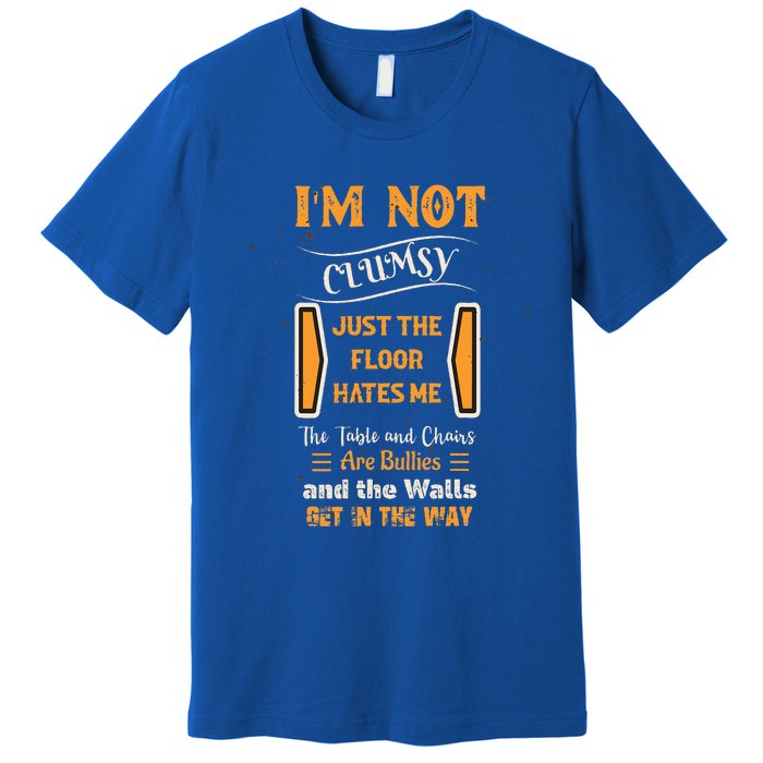 Im Not Clumsy Funny Sayings Sarcastic Premium T-Shirt