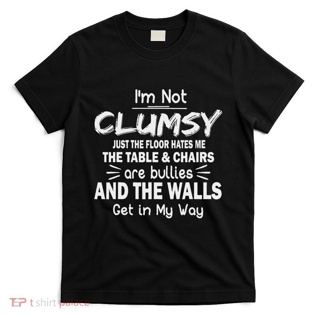 IM Not Clumsy Funny Sayings Sarcastic T-Shirt