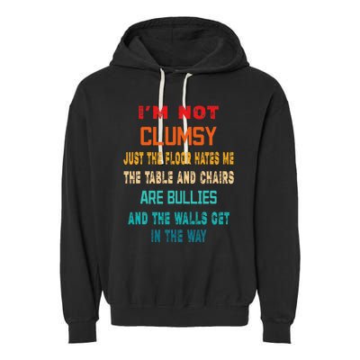 Im Not Clumsy Funny Sarcasm Gift Funny Sarcarm Garment-Dyed Fleece Hoodie