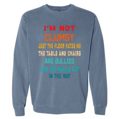 Im Not Clumsy Funny Sarcasm Gift Funny Sarcarm Garment-Dyed Sweatshirt