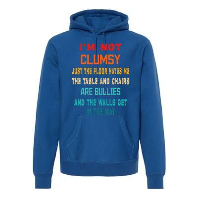 Im Not Clumsy Funny Sarcasm Gift Funny Sarcarm Premium Hoodie