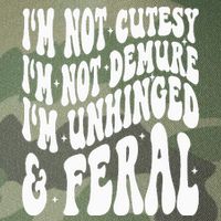 IM Not Cutesy IM Not Demure IM Unhinged And Feral Legacy Tie Dye Trucker Hat