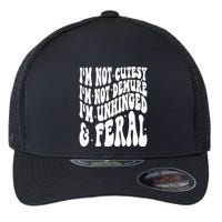 IM Not Cutesy IM Not Demure IM Unhinged And Feral Flexfit Unipanel Trucker Cap