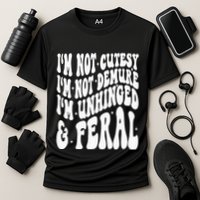 IM Not Cutesy IM Not Demure IM Unhinged And Feral Performance Shirt