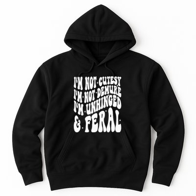 IM Not Cutesy IM Not Demure IM Unhinged And Feral Hoodie