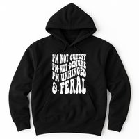 IM Not Cutesy IM Not Demure IM Unhinged And Feral Hoodie