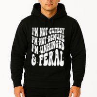 IM Not Cutesy IM Not Demure IM Unhinged And Feral Hoodie