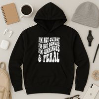 IM Not Cutesy IM Not Demure IM Unhinged And Feral Hoodie