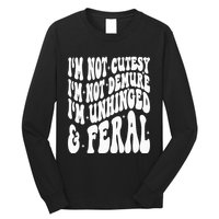 IM Not Cutesy IM Not Demure IM Unhinged And Feral Long Sleeve Shirt