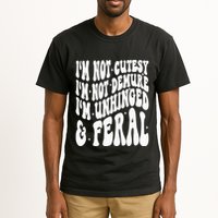 IM Not Cutesy IM Not Demure IM Unhinged And Feral Tall T-Shirt