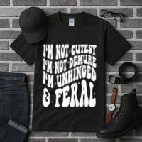 IM Not Cutesy IM Not Demure IM Unhinged And Feral Tall T-Shirt